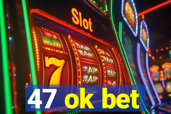 47 ok bet